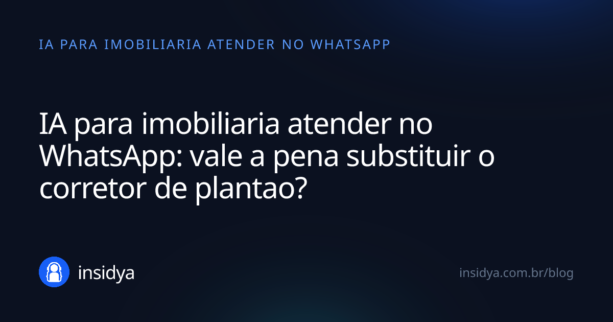 Capa: IA para imobiliaria atender no WhatsApp: vale a pena substituir o corretor de plantao?