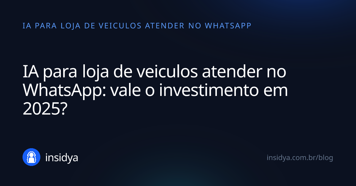 Capa: IA para loja de veiculos atender no WhatsApp: vale o investimento em 2025?
