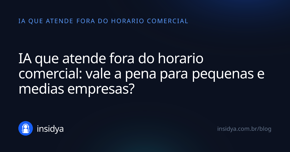 Capa: IA que atende fora do horario comercial: vale a pena para pequenas e medias empresas?
