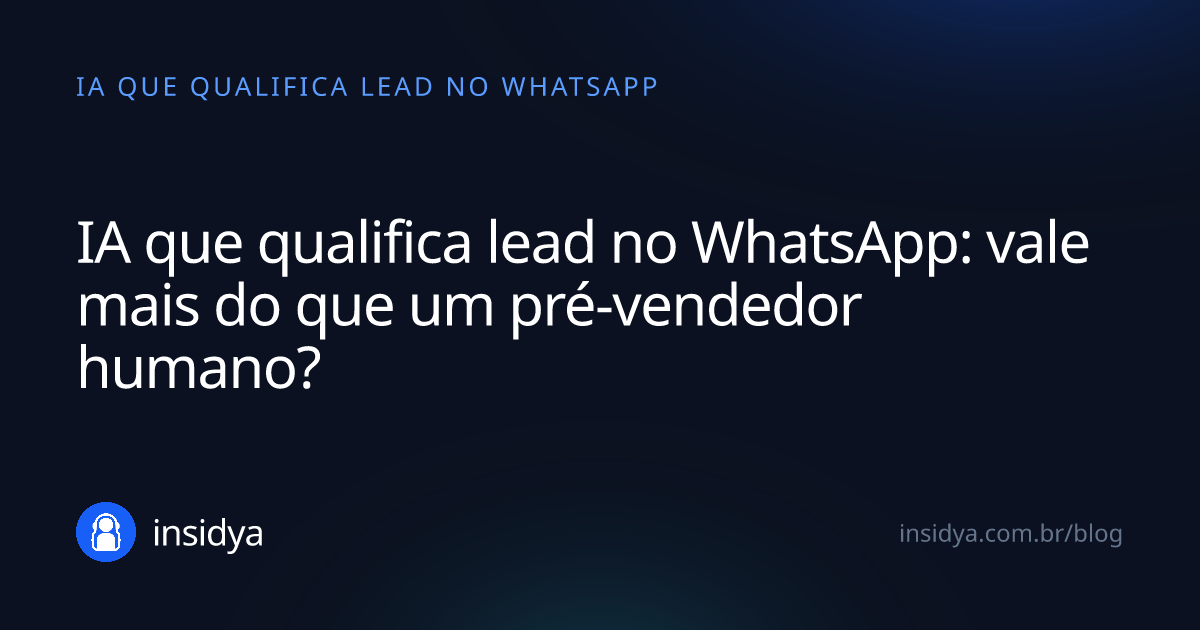 Capa: IA que qualifica lead no WhatsApp: vale mais do que um pré-vendedor humano?