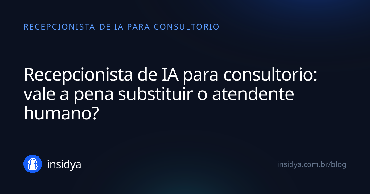 Capa: Recepcionista de IA para consultorio: vale a pena substituir o atendente humano?